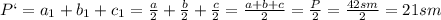 P`=a_1+b_1+c_1= \frac{a}{2} + \frac{b}{2} + \frac{c}{2} = \frac{a+b+c}{2}= \frac{P}{2} = \frac{42sm}{2} =21sm