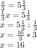 \frac{x}{3}=5 \frac{1}{3}\\&#10; \frac{1}{3}x=5 \frac{1}{3}\\&#10;x=5 \frac{1}{3}: \frac{1}{3}\\&#10;x= \frac{16}{3}*3\\&#10;x=16