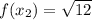 f(x_2)=\sqrt{12}