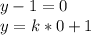 y-1=0\\&#10;y=k*0+1