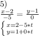 5)\\&#10;\frac{x-2}{-5}=\frac{y-1}{0}\\&#10; \left \{ {{x=2-5*t\\&#10;} \atop {y=1+0*t}} \right.