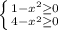 \left \{ {{1-x^2 \geq 0} \atop {4-x^2 \geq 0}} \right.