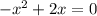 - x^{2} +2x=0