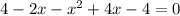 4-2x- x^{2} +4x-4=0