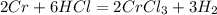 2Cr + 6HCl = 2CrCl_3 + 3H_2