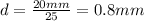 d= \frac{20mm}{25} =0.8mm