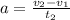 a= \frac{ v_{2}- v_{1} }{t _{2} }