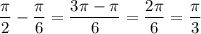 \dfrac{\pi}2 -\dfrac{\pi}6 =\dfrac{3\pi -\pi}6 =\dfrac{2\pi}6 =\dfrac{\pi}3