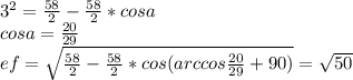 3^2=\frac{58}{2}-\frac{58}{2}*cosa\\&#10;cosa=\frac{20}{29}\\ ef=\sqrt{\frac{58}{2}-\frac{58}{2}*cos(arccos\frac{20}{29}+90)} =\sqrt{50}