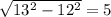 \sqrt{13 ^{2} -12^{2} } =5