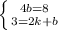 \left \{ {{4b=8} \atop {3=2k+b}} \right.