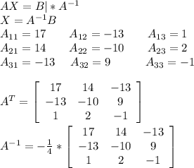 AX=B|*A^{-1}\\X=A^{-1}B\\A_{11}=17\ \ \ \ \ \ A_{12}=-13\ \ \ \ \ \ A_{13}=1\\A_{21}=14\ \ \ \ \ \ A_{22}=-10\ \ \ \ \ \ A_{23}=2\\A_{31}=-13\ \ \ \ A_{32}=9\ \ \ \ \ \ \ \ \ A_{33}=-1\\\\A^T= \left[\begin{array}{ccc}17&14&-13\\-13&-10&9\\1&2&-1\end{array}\right]\\\\A^{-1}=-\frac{1}{4}*\left[\begin{array}{ccc}17&14&-13\\-13&-10&9\\1&2&-1\end{array}\right]