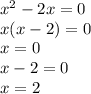 x^{2} -2 x =0&#10;\\\&#10;x(x-2)=0&#10;\\\&#10;x=0&#10;\\\&#10;x-2=0&#10;\\\&#10;x=2