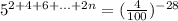 5^{2 + 4 + 6 + ... + 2n} = (\frac{4}{100}) ^{-28}