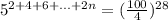 5^{2 + 4 + 6 + ... + 2n} = (\frac{100}{4}) ^{28}