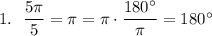 1.~~\dfrac{5\pi}{5}=\pi=\pi\cdot\dfrac{180^\circ}{\pi}=180^\circ