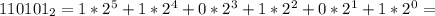 110101_{2}=1*2^{5}+1*2^{4}+0*2^{3}+1*2^{2}+0*2^{1}+1*2^{0}=