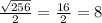 \frac{\sqrt{256}}{2}= \frac{16}{2}=8