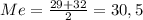 Me=\frac{29+32}{2}=30,5