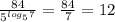 \frac{84} {5 ^{log _{5} 7}}= \frac{84}{7}=12