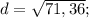 d= \sqrt{71,36};