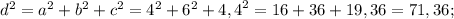 d^2= a^{2}+b^{2} +c^{2}= 4^{2}+6^{2} +{4,4}^{2}=16+36+19,36= 71,36;