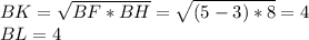 BK=\sqrt{BF*BH}=\sqrt{(5-3)*8}=4\\&#10;BL=4