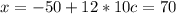 x=-50+12*10c=70