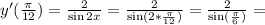 y'(\frac{\pi}{12})=\frac{2}{\sin 2x}=\frac{2}{\sin (2*\frac{\pi}{12})}=\frac{2}{\sin (\frac{\pi}{6})}=