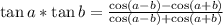 \tan a*\tan b=\frac{\cos (a-b)-\cos(a+b)}{\cos (a-b)+\cos(a+b)}