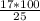 \frac{17 * 100}{25}