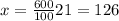 x= \frac{600}{100}21=126