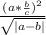 \frac{(a* \frac{b}{c}) ^{2} }{ \sqrt{|a-b|} }