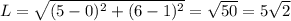 L=\sqrt{(5-0)^2+(6-1)^2}=\sqrt{50}=5\sqrt{2}