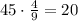 45\cdot \frac{4}{9}=20