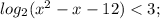 log _2 ( x^2 -x-12)<3;