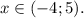 x \in (-4;5).