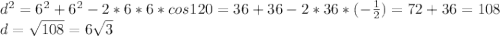 d ^{2}=6^2+6^2-2*6*6*cos120=36+36-2*36 *(- \frac{1}{2} )=72+36=108\\&#10;d= \sqrt{108}=6 \sqrt{3} &#10;