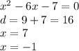 {x}^{2} - 6x - 7 = 0 \\ d = 9 + 7 = 16 \\ x = 7 \\ x = - 1