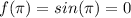 f( \pi )=sin( \pi )=0