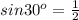 sin30 ^{o} = \frac{1}{2}