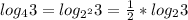 log_{4}3=log_{2^{2}}3 =\frac{1}{2}*log_{2}3