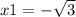 x1 = - \sqrt{3}