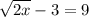 \sqrt{2x} - 3 = 9