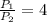 \frac{P_{1}}{P_{2}} =4