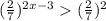 ({\frac{2}{7})^{2x-3}(\frac{2}{7})^2&#10;