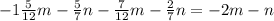 -1 \frac{5}{12}m- \frac{5}{7}n- \frac{7}{12}m- \frac{2}{7}n = -2m-n