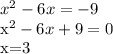 x^{2}-6x=-9&#10;&#10; x^{2}-6x+9=0&#10;&#10; x=3