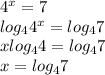 4^x=7\\\&#10;log_44^x=log_47\\\&#10;xlog_44=log_47\\\&#10;x=log_47