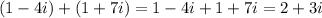 (1-4i)+(1+7i)=1-4i+1+7i=2+3i